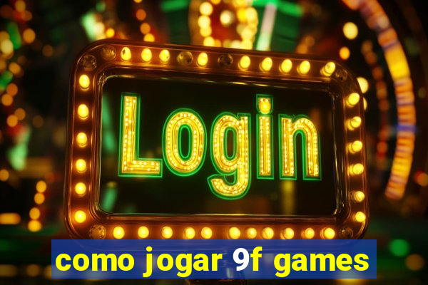 como jogar 9f games